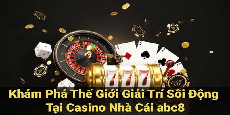 Casino ABC8 - Nơi hội tụ các trò chơi hấp dẫn