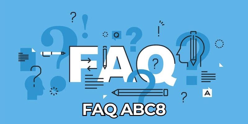 FAQ ABC8 - Giải Đáp Thắc Mắc Thường Gặp 2024 Khi Bạn Cá Cược